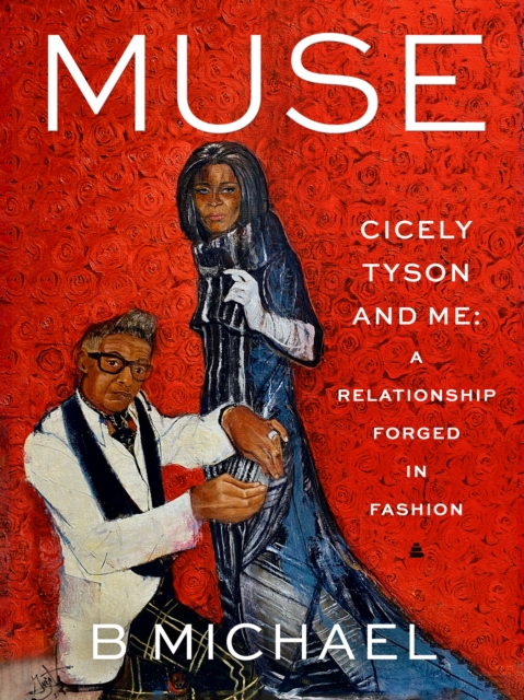 Muse : My Relationship with Cicely Tyson, Forged in Fashion, EPUB eBook