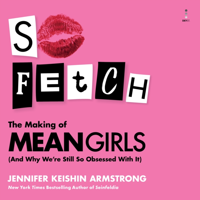 So Fetch : The Making of Mean Girls (And Why We're Still So Obsessed With It), eAudiobook MP3 eaudioBook