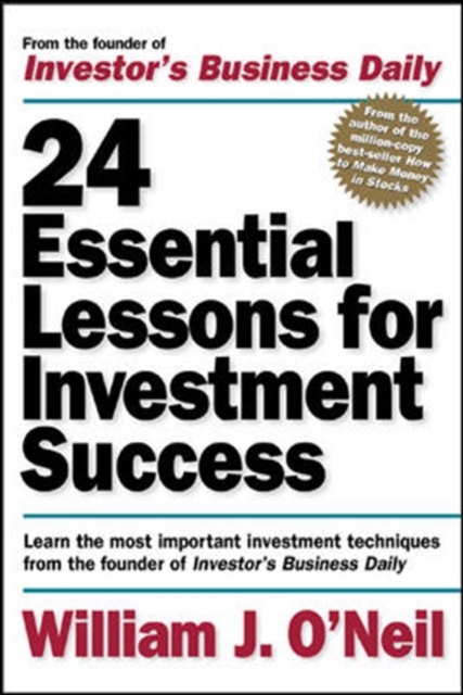 24 Essential Lessons for Investment Success: Learn the Most Important Investment Techniques from the Founder of Investor's Business Daily, Paperback / softback Book