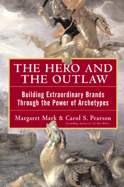The Hero and the Outlaw: Building Extraordinary Brands Through the Power of Archetypes, EPUB eBook