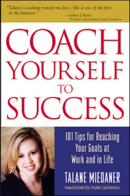 Coach Yourself to Success, Revised and Updated Edition : 101 Tips from a Personal Coach for Reaching Your Goals at Work and in Life, PDF eBook