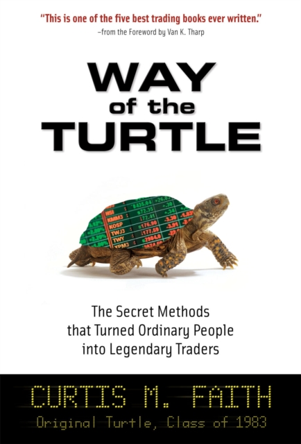 Way of the Turtle: The Secret Methods that Turned Ordinary People into Legendary Traders : The Secret Methods that Turned Ordinary People into Legendary Traders, EPUB eBook
