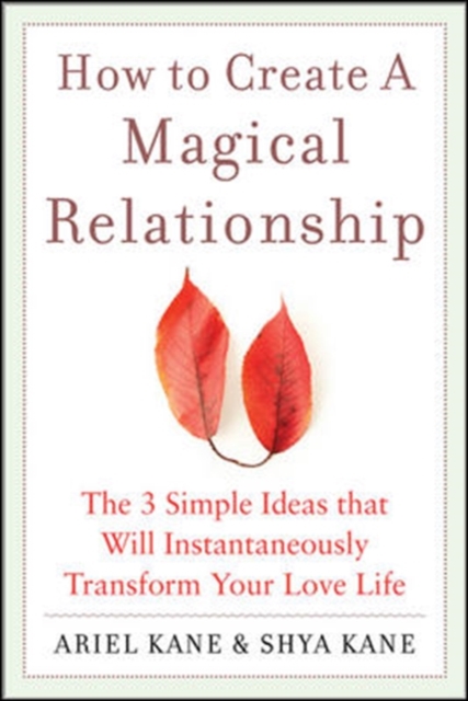 How to Create a Magical Relationship: The 3 Simple Ideas that Will Instantaneously Transform Your Love Life, EPUB eBook