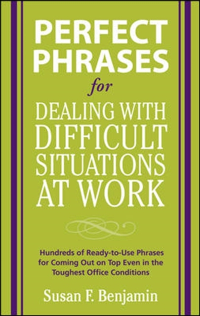 Perfect Phrases for Dealing with Difficult Situations at Work:  Hundreds of Ready-to-Use Phrases for Coming Out on Top Even in the Toughest Office Conditions, EPUB eBook
