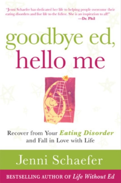 Goodbye Ed, Hello Me: Recover from Your Eating Disorder and Fall in Love with Life, Paperback / softback Book