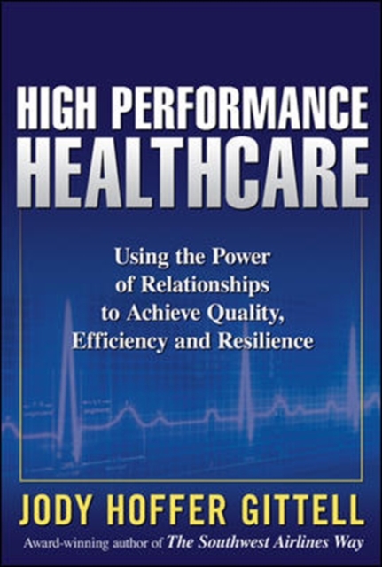 High Performance Healthcare: Using the Power of Relationships to Achieve Quality, Efficiency and Resilience, EPUB eBook