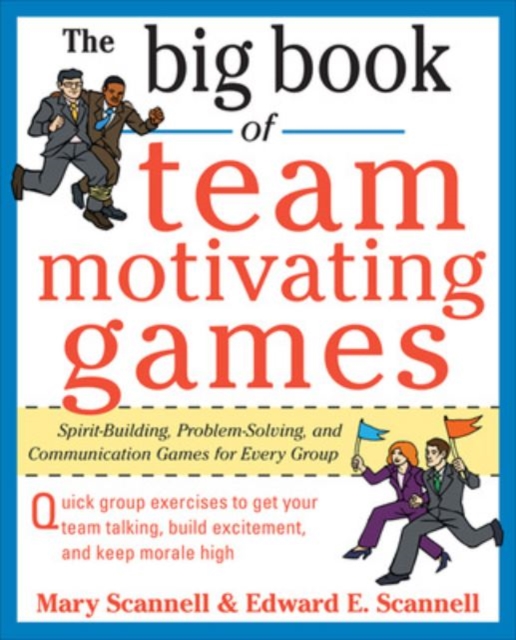 The Big Book of Team-Motivating Games: Spirit-Building, Problem-Solving and Communication Games for Every Group, Paperback / softback Book