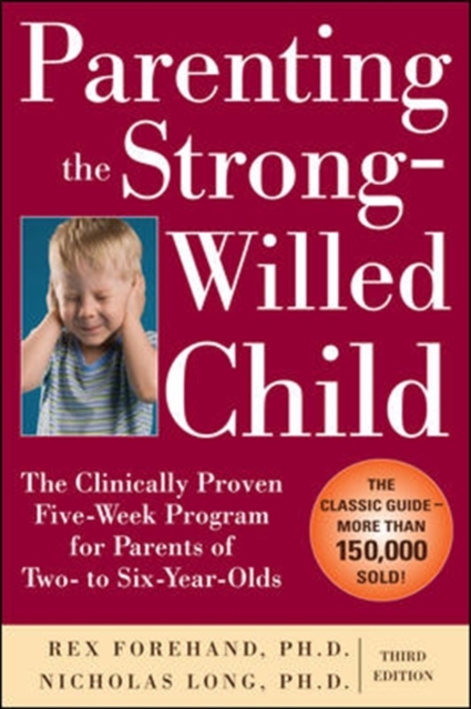 Parenting the Strong-Willed Child: The Clinically Proven Five-Week Program for Parents of Two- to Six-Year-Olds, Third Edition, Paperback / softback Book