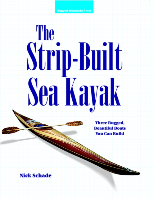 The Strip-Built Sea Kayak: Three Rugged, Beautiful Boats You Can Build, EPUB eBook