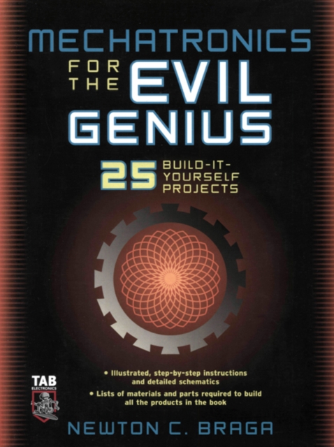 Mechatronics for the Evil Genius : 25 Build-it-Yourself Projects, EPUB eBook