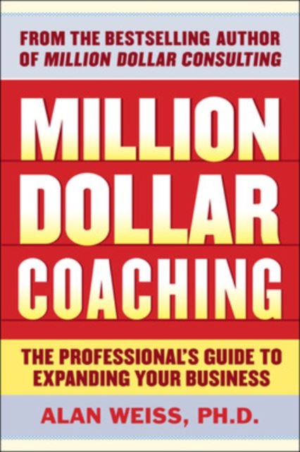 Million Dollar Coaching : Build a World-Class Practice by Helping Others Succeed, EPUB eBook
