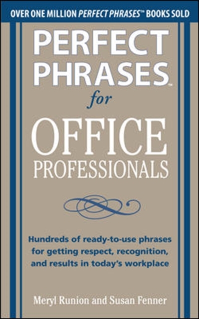 Perfect Phrases for Office Professionals: Hundreds of ready-to-use phrases for getting respect, recognition, and results in today's workplace, Paperback / softback Book