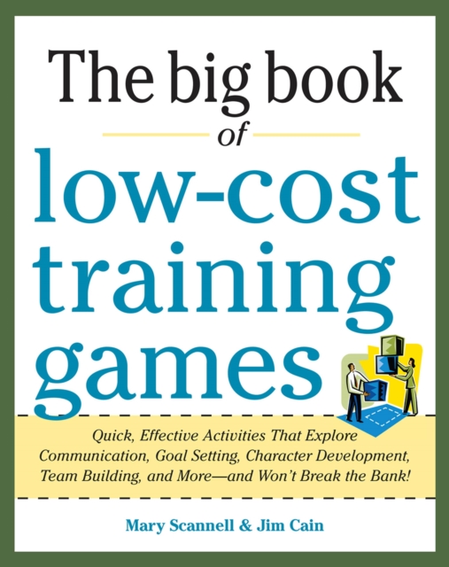 Big Book of Low-Cost Training Games: Quick, Effective Activities that Explore Communication, Goal Setting, Character Development, Teambuilding, and, EPUB eBook