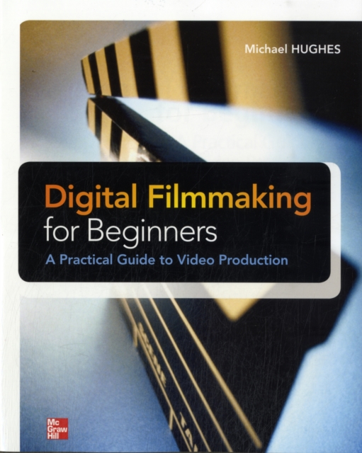 Digital Filmmaking for Beginners A Practical Guide to Video Production, EPUB eBook