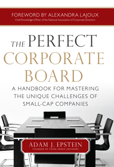 The Perfect Corporate Board:  A Handbook for Mastering the Unique Challenges of Small-Cap Companies, EPUB eBook