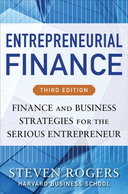 Entrepreneurial Finance, Third Edition: Finance and Business Strategies for the Serious Entrepreneur, EPUB eBook
