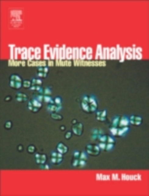 Trace Evidence Analysis : More Cases in Forensic Microscopy and Mute Witnesses, PDF eBook