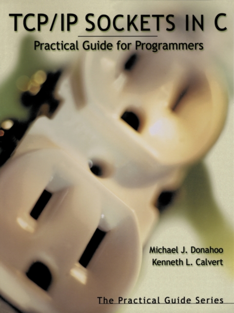 TCP/IP Sockets in C : Practical Guide for Programmers, PDF eBook