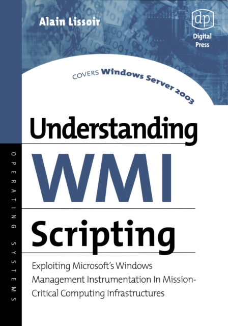 Understanding WMI Scripting : Exploiting Microsoft's Windows Management Instrumentation in Mission-Critical Computing Infrastructures, PDF eBook