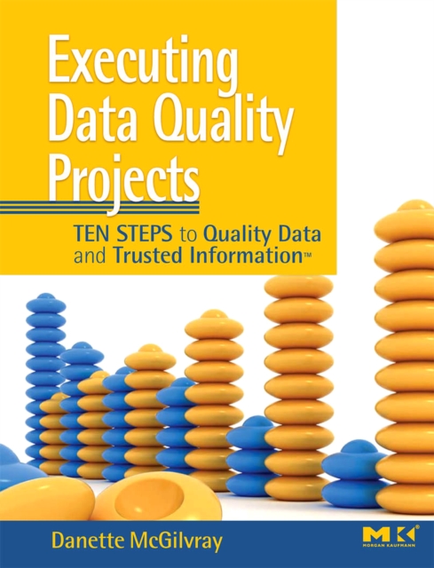 Executing Data Quality Projects : Ten Steps to Quality Data and Trusted Information<sup>TM</sup>, EPUB eBook