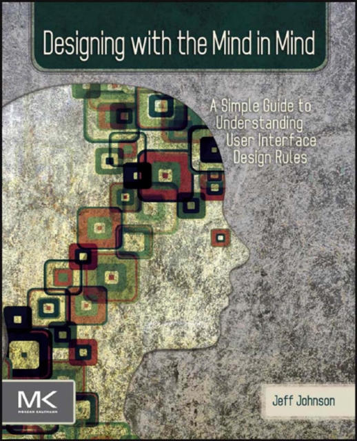 Designing with the Mind in Mind : Simple Guide to Understanding User Interface Design Rules, EPUB eBook