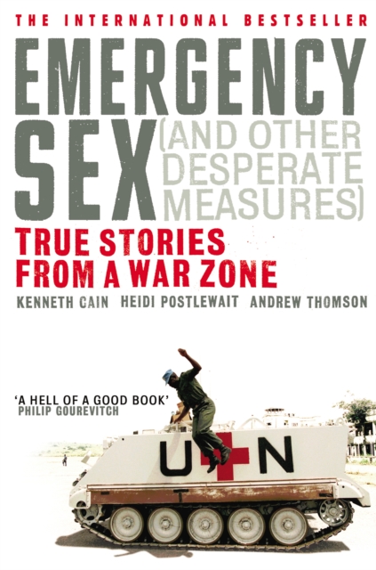Emergency Sex (And Other Desperate Measures) : True Stories from a War Zone, Paperback / softback Book