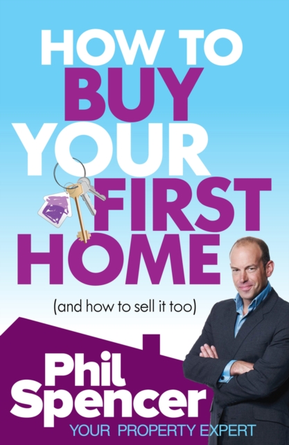 How to Buy Your First Home (And How to Sell it Too), Paperback / softback Book