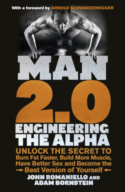 Man 2.0: Engineering the Alpha : Unlock the Secret to Burn Fat Faster, Build More Muscle, Have Better Sex and Become the Best Version of Yourself, Paperback / softback Book