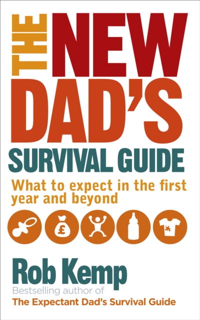 The New Dad's Survival Guide : What to Expect in the First Year and Beyond, Paperback / softback Book