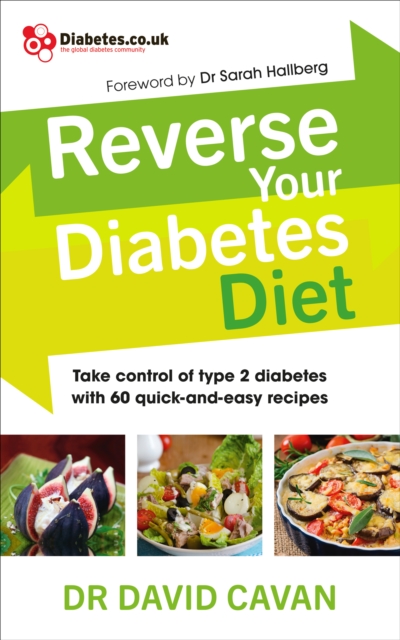Reverse Your Diabetes Diet : The new eating plan to take control of type 2 diabetes, with 60 quick-and-easy recipes, Paperback / softback Book