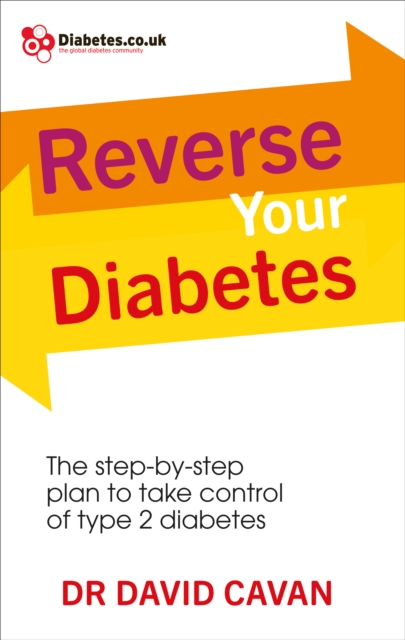 Reverse Your Diabetes : The Step-by-Step Plan to Take Control of Type 2 Diabetes, Paperback / softback Book