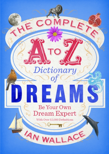 The Complete A to Z Dictionary of Dreams : Be Your Own Dream Expert, Paperback / softback Book
