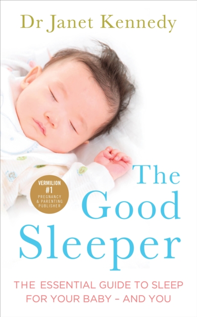 The Good Sleeper : The Essential Guide to Sleep for Your Baby - and You, Paperback / softback Book