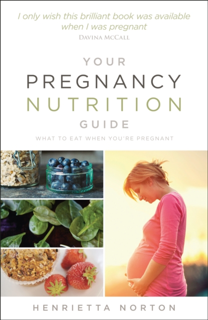 Your Pregnancy Nutrition Guide : What to eat when you're pregnant, Paperback / softback Book