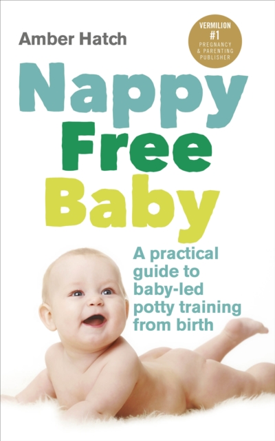 Nappy Free Baby : A practical guide to baby-led potty training from birth, Paperback / softback Book