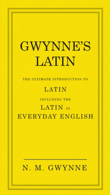 Gwynne's Latin : The Ultimate Introduction to Latin Including the Latin in Everyday English, Hardback Book