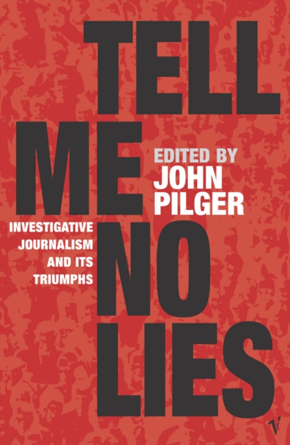 Tell Me No Lies : Investigative Journalism and its Triumphs, Paperback / softback Book