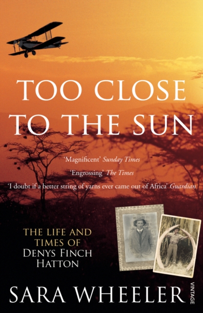 Too Close To The Sun : The Life and Times of Denys Finch Hatton, Paperback / softback Book