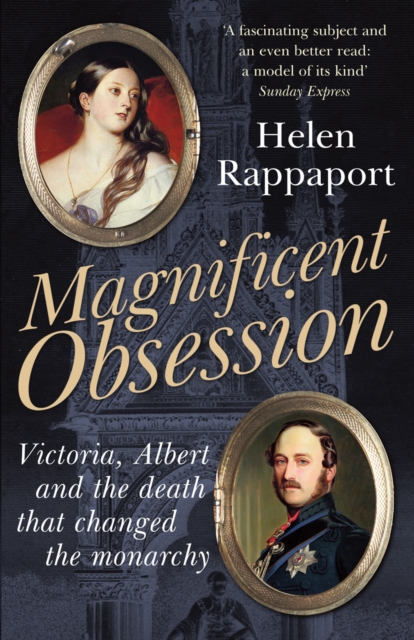 Magnificent Obsession : Victoria, Albert and the Death That Changed the Monarchy, Paperback / softback Book