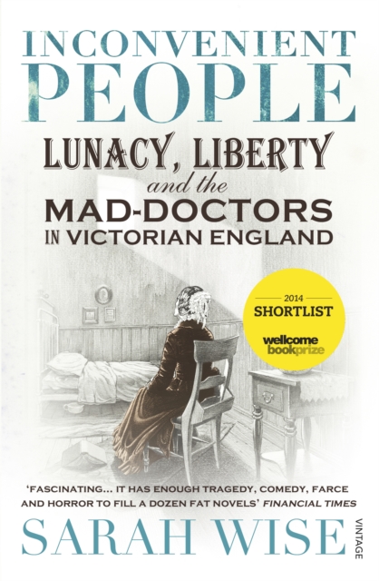 Inconvenient People : Lunacy, Liberty and the Mad-Doctors in Victorian England, Paperback / softback Book