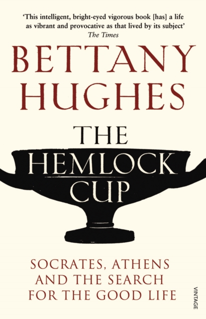 The Hemlock Cup : Socrates, Athens and the Search for the Good Life, Paperback / softback Book