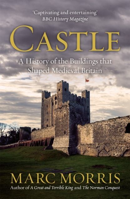 Castle : A History of the Buildings that Shaped Medieval Britain, Paperback / softback Book