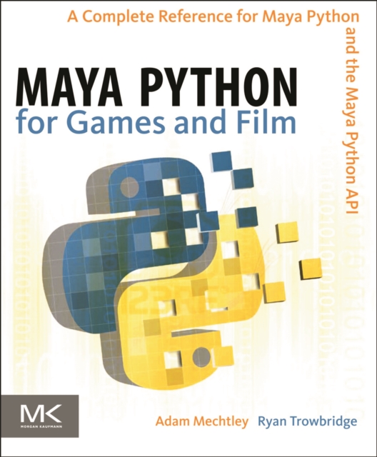 Maya Python for Games and Film : A Complete Reference for Maya Python and the Maya Python API, EPUB eBook