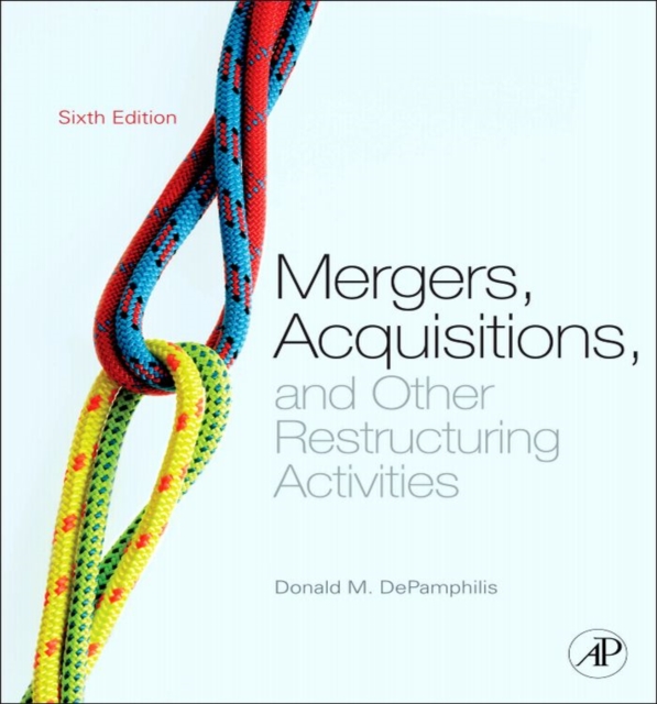 Mergers, Acquisitions, and Other Restructuring Activities : An Integrated Approach to Process, Tools, Cases, and Solutions, PDF eBook