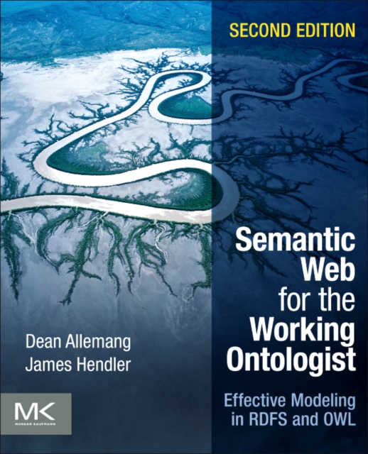 Semantic Web for the Working Ontologist : Effective Modeling in RDFS and OWL, Paperback / softback Book