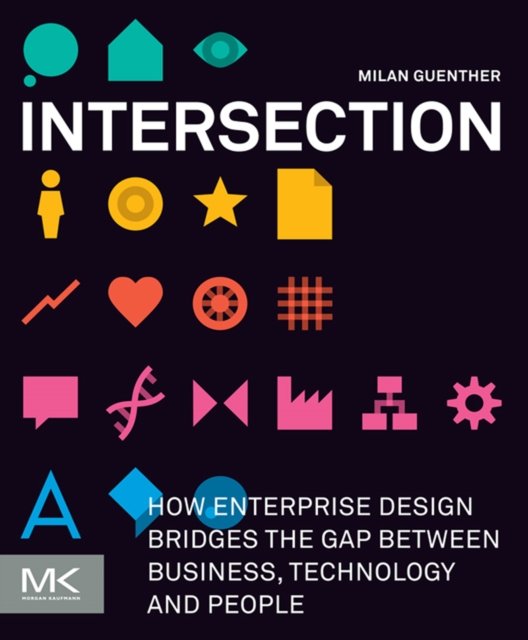 Intersection : How Enterprise Design Bridges the Gap between Business, Technology, and People, EPUB eBook