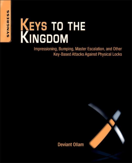 Keys to the Kingdom : Impressioning, Privilege Escalation, Bumping, and Other Key-Based Attacks Against Physical Locks, EPUB eBook