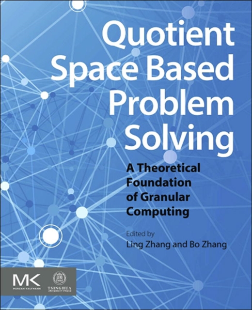 Quotient Space Based Problem Solving : A Theoretical Foundation of Granular Computing, EPUB eBook