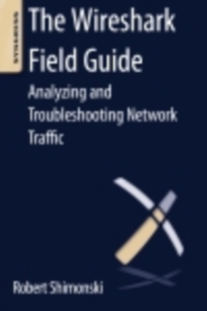The Wireshark Field Guide : Analyzing and Troubleshooting Network Traffic, EPUB eBook