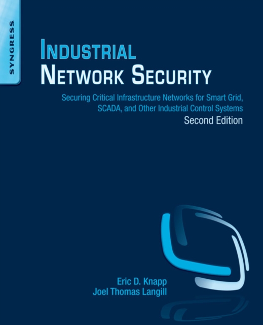 Industrial Network Security : Securing Critical Infrastructure Networks for Smart Grid, SCADA, and Other Industrial Control Systems, EPUB eBook